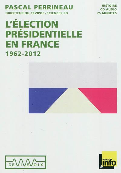 L'élection présidentielle en France : 1962-2012
