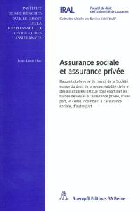 Assurance sociale et assurance privée : rapport du Groupe de travail de la Société suisse du droit de la responsabilité civile et des assurances en institué pour examiner les tâches dévolues à l'assurance privée et à l'assurance sociale.