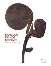 L'Afrique de nos réserves : collections en Rhône-Alpes