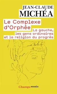 Le complexe d'Orphée : la gauche, les gens ordinaires et la religion du progrès