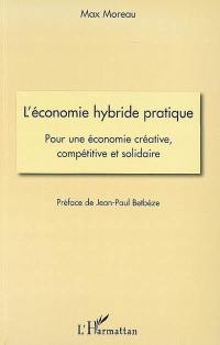 L'économie hybride pratique : pour une économie créative, compétitive et solidaire