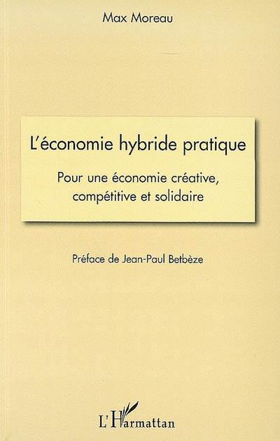 L'économie hybride pratique : pour une économie créative, compétitive et solidaire