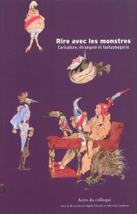 Rire avec les monstres : caricature, étrangeté et fantasmagorie : actes du colloque organisé au musée de Beaux-Arts de Nancy les 11 et 12 décembre 2009