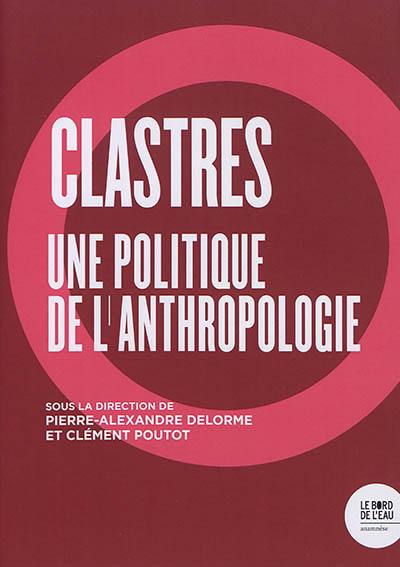 Clastres : une politique de l'anthropologie
