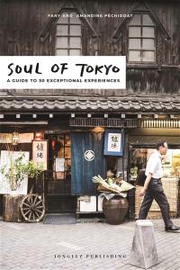 Soul of Tokyo : a guide to 30 exceptional experiences