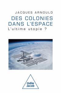Des colonies dans l'espace : la dernière utopie ?