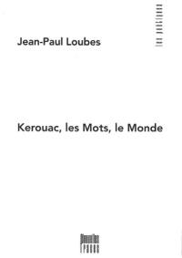 Kerouac, les mots, le monde