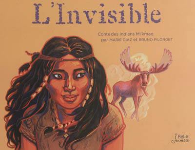 L'invisible : conte des Indiens Mi'kmaq