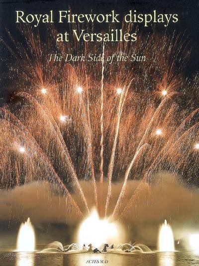 Royal firework displays at Versailles : the dark side of the sun