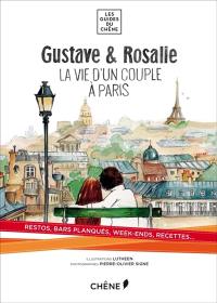 Gustave & Rosalie : la vie d'un couple à Paris : restos, bars planqués, week-ends, recettes...
