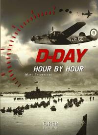 D-Day hour by hour : the 24 decisive hours of operation Overlord : the story of the Normandy landings on 6th June 1944