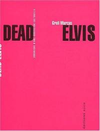 Dead Elvis : chronique d'une obsession culturelle