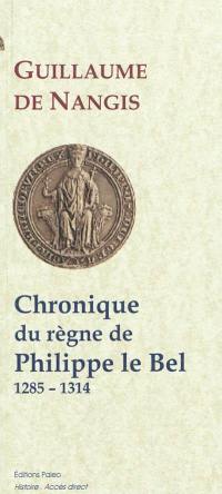Chronique du règne de Philippe le Bel : 1285-1314