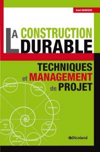 La construction durable : techniques et management de projet