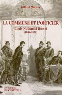 La Commune et l'officier : Louis-Nathaniel Rossel : 1844-1871