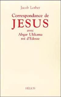 Correspondance de Jésus avec Abgar Ukkama roi d'Edesse