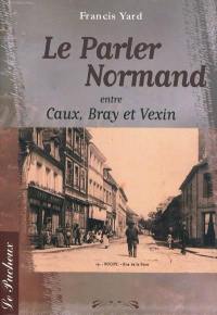 Le parler normand : entre Caux, Bray et Vexin