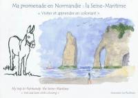 Ma promenade en Normandie : la Seine-Maritime : visiter et apprendre en coloriant. My trip to Normandy : the Seine-Maritime : visit and learn while colouring