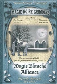 Roman jeunesse fantastique. Vol. 1. Magie noire, grimoire : magie blanche, alliance