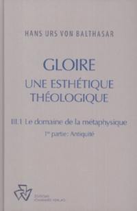 Oeuvres complètes. Gloire : une esthétique théologique. Vol. 3-1. Le domaine de la métaphysique. Vol. 1. Antiquité