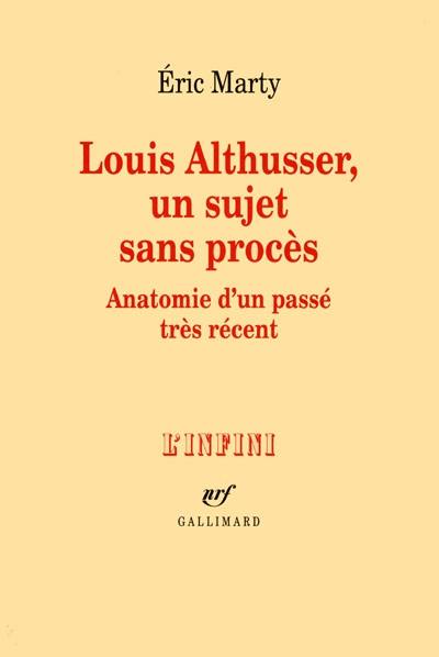 Louis Althusser, un sujet sans procès : anatomie d'un passé très récent