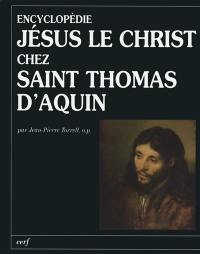 Encyclopédie Jésus le Christ chez saint Thomas d'Aquin : texte de la Tertia Pars (ST IIIa) traduit et commenté