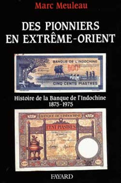 Des Pionniers en Extrême-Orient : histoire de la Banque de l'Indochine, 1875-1975