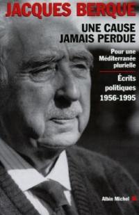 Une cause jamais perdue : pour une Méditerranée plurielle : écrits politiques (1956-1995)