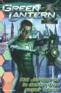 Green Lantern. Hal Jordan ou Le destin d'un super-héros