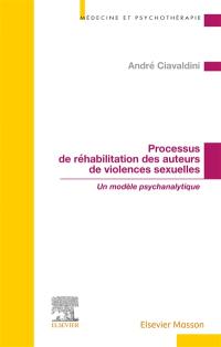 Processus de réhabilitation des auteurs de violences sexuelles : un modèle psychanalytique