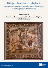 Dialogue, dialogisme et polyphonie : questions d’énonciation dans les textes rhétoriques et philosophiques de l’Antiquité