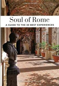 Soul of Rome : a guide to the 30 best experiences