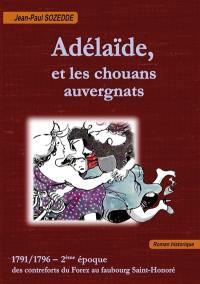 Adélaïde, et les chouans auvergnats : 1791-1796, 2e époque : des contreforts du Forez au faubourg Saint-Honoré