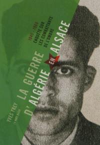 La guerre d'Algérie en Alsace : enquête sur les combattants de l'ombre, 1945-1965