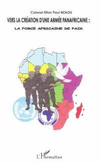 Vers la création d'une armée panafricaine : la force africaine de paix