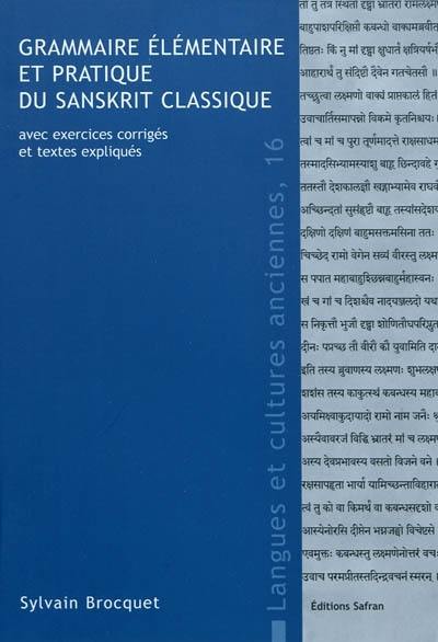Grammaire élémentaire et pratique du sanskrit classique : avec exercices corrigés et textes expliqués