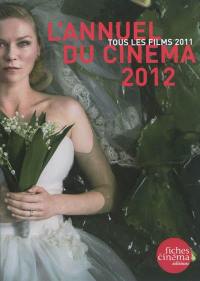 L'annuel du cinéma 2012 : tous les films 2011