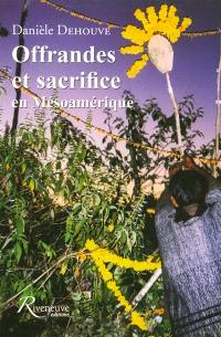 Offrandes et sacrifice en Mésoamérique