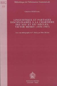 Linguistique et partages disciplinaires à la charnière des XIXe et XXe siècles : Victor Henry (1850-1907)