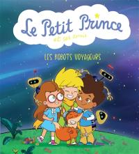 Le Petit Prince et ses amis. Les robots voyageurs