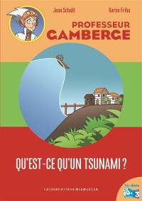 Professeur Gamberge. Vol. 4. Qu'est-ce qu'un tsunami ?