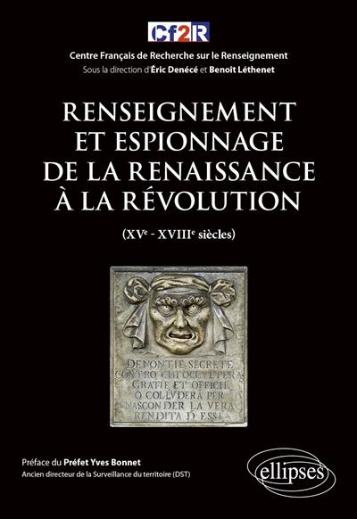 Histoire mondiale du renseignement. Vol. 2. Renseignement et espionnage de la Renaissance à la Révolution : XVe-XVIIIe siècles
