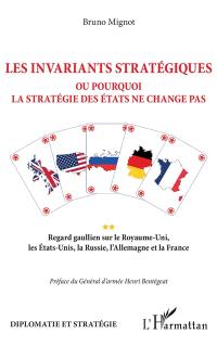 Les invariants stratégiques ou Pourquoi la stratégie des Etats ne change pas : regard gaullien sur le Royaume-Uni, les Etats-Unis, la Russie, l'Allemagne et la France