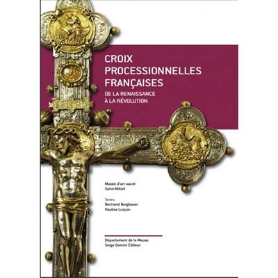 Croix processionnelles françaises : de la Renaissance à la Révolution