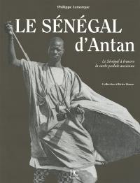 Le Sénégal d'antan : le Sénégal à travers la carte postale ancienne : collection Olivier Bouze