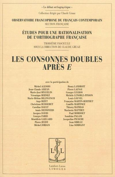 Etudes pour la rationalisation de l'orthographe française. Vol. 3. Les consonnes doubles après e