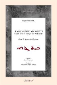 Le Beth-Gazo maronite : chants pour les martyrs, XIIe-XIIIe siècle : essai de lecture théologique