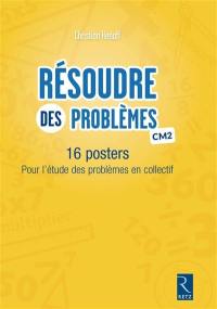 Résoudre des problèmes, CM2 : 16 posters pour l'étude des problèmes en collectif