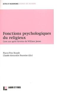 Fonctions psychologiques du religieux : cent ans après Varieties de William James