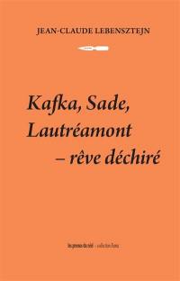 Kafka, Sade, Lautréamont : rêve déchiré